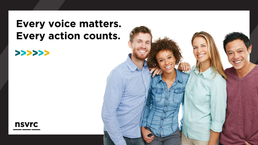 Four smiling people, diverse in gender and ethnicity, stand close together. Text on the left reads, “Every voice matters. Every action counts.” NSVRC logo appears at the bottom. Background is white with black borders.