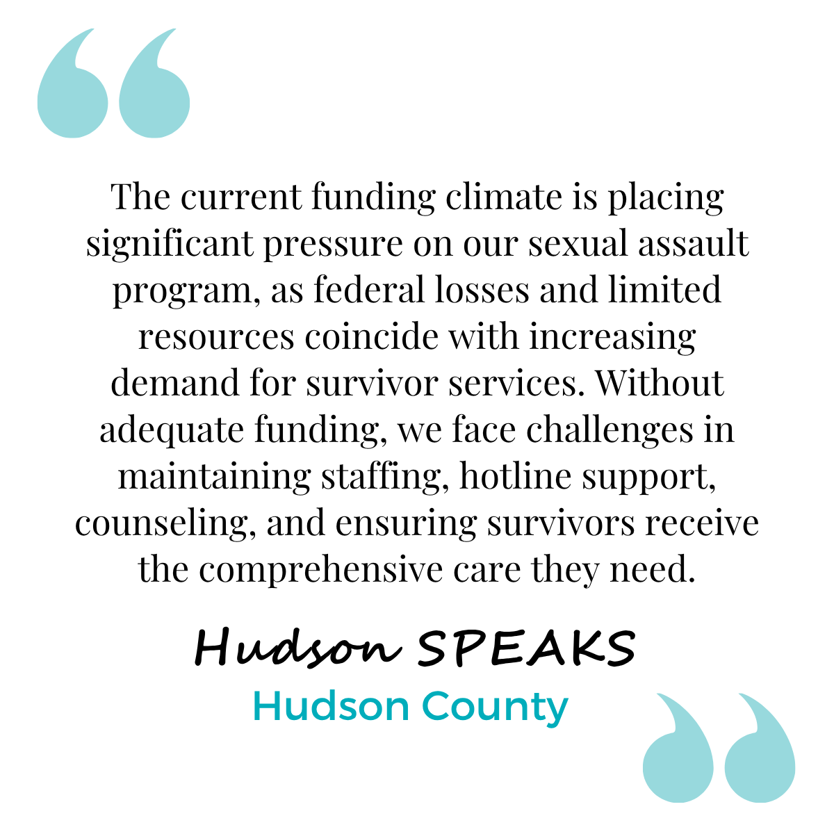 A quote about funding challenges for sexual assault programs, highlighting struggles with staffing, hotline support, counseling, and survivor care, attributed to Hudson SPEAKS Hudson County. Light blue quotation marks decorate the image.