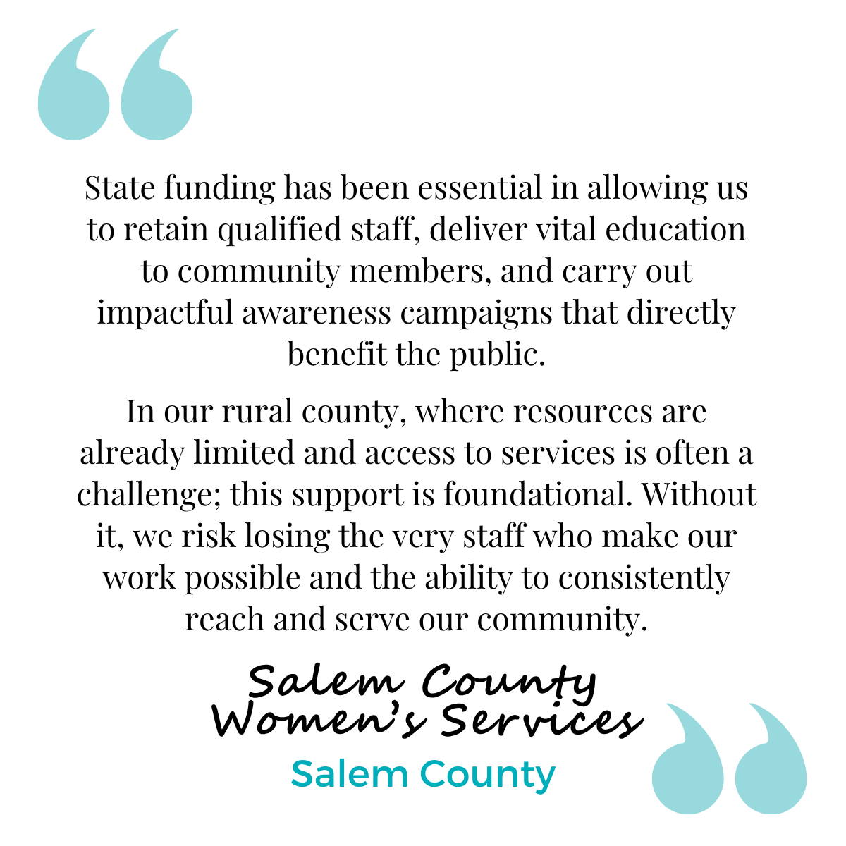 A quote graphic with teal quotation marks and text about the importance of state funding for Salem County Women’s Services, emphasizing its role in staffing, education, and supporting the rural community.